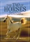 The Tao Of Horses : Exploring How Horses Guide Us on Our Spiritual Path - eBook