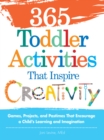365 Toddler Activities That Inspire Creativity : Games, Projects, and Pastimes That Encourage a Child's Learning and Imagination - Book