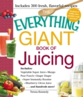 The Everything Giant Book of Juicing : Includes Vegetable Super Juice, Mango Pear Punch, Ginger Zinger, Super Immunity Booster, Blueberry Citrus Juice and hundreds more! - eBook