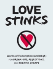 Love Stinks : Words of Redemption (and Rage) for Break-Ups, Rejections, and Broken Hearts - eBook