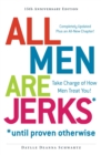 All Men Are Jerks - Until Proven Otherwise, 15th Anniversary Edition : Take Charge of How Men Treat You! - eBook