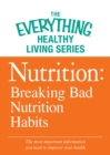 Nutrition: Breaking Bad Nutrition Habits : The most important information you need to improve your health - eBook
