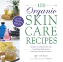 100 Organic Skincare Recipes : Make Your Own Fresh and Fabulous Organic Beauty Products - eBook