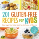 201 Gluten-Free Recipes for Kids : Chicken Nuggets! Pizza! Birthday Cake! All Your Kids' Favorites - All Gluten-Free! - eBook