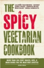 The Spicy Vegetarian Cookbook : More than 200 Fiery Snacks, Dips, and Main Dishes for the Meat-Free Lifestyle - eBook