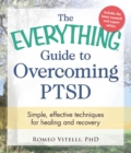 The Everything Guide to Overcoming PTSD : Simple, effective techniques for healing and recovery - eBook