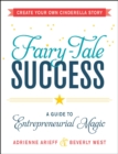 Fairy-Tale Success : A Guide to Entrepreneurial Magic - eBook