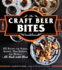 The Craft Beer Bites Cookbook : 100 Recipes for Sliders, Skewers, Mini Desserts, and More--All Made with Beer - eBook