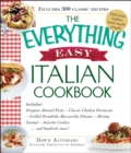 The Everything Easy Italian Cookbook : Includes Oregano-Almond Pesto, Classic Chicken Parmesan, Grilled Portobello Mozzarella Polenta, Shrimp Scampi, Anisette Cookies...and Hundreds More! - eBook