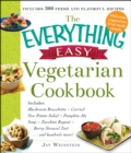 The Everything Easy Vegetarian Cookbook : Includes Mushroom Bruschetta, Curried New Potato Salad, Pumpkin-Ale Soup, Zucchini Ragout, Berry-Streusel Tart...and Hundreds More! - eBook