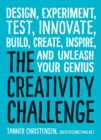 The Creativity Challenge : Design, Experiment, Test, Innovate, Build, Create, Inspire, and Unleash Your Genius - eBook