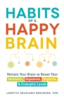 Habits of a Happy Brain : Retrain Your Brain to Boost Your Serotonin, Dopamine, Oxytocin, & Endorphin Levels - eBook