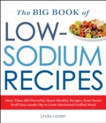 The Big Book Of Low-Sodium Recipes : More Than 500 Flavorful, Heart-Healthy Recipes, from Sweet Stuff Guacamole Dip to Lime-Marinated Grilled Steak - eBook