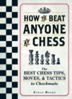 How To Beat Anyone At Chess : The Best Chess Tips, Moves, and Tactics to Checkmate - Book