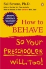 How to Behave So Your Preschooler Will, Too! - eBook