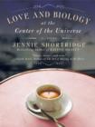 Love and Biology at the Center of the Universe - eBook