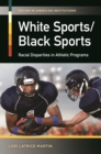 White Sports/Black Sports : Racial Disparities in Athletic Programs - eBook