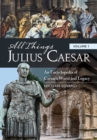 All Things Julius Caesar : An Encyclopedia of Caesar's World and Legacy [2 volumes] - eBook