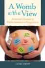 A Womb with a View : America's Growing Public Interest in Pregnancy - Book