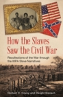 How the Slaves Saw the Civil War : Recollections of the War through the WPA Slave Narratives - eBook