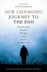 Our Changing Journey to the End : Reshaping Death, Dying, and Grief in America [2 volumes] - Book
