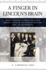 A Finger in Lincoln's Brain : What Modern Science Reveals About Lincoln, His Assassination, and its Aftermath - Book
