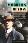 The Wobblies in Their Heyday : The Rise and Destruction of the Industrial Workers of the World during the World War I Era - eBook