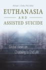 Euthanasia and Assisted Suicide : Global Views on Choosing to End Life - eBook