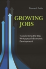 Growing Jobs : Transforming the Way We Approach Economic Development - Book