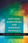 Digitizing Audiovisual and Nonprint Materials : The Innovative Librarian's Guide - eBook