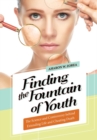 Finding the Fountain of Youth : The Science and Controversy behind Extending Life and Cheating Death - Book