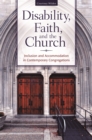 Disability, Faith, and the Church : Inclusion and Accommodation in Contemporary Congregations - Book