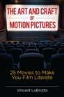 The Art and Craft of Motion Pictures : 25 Movies to Make You Film Literate - eBook