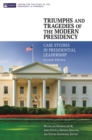 Triumphs and Tragedies of the Modern Presidency : Case Studies in Presidential Leadership - eBook