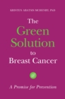 The Green Solution to Breast Cancer : A Promise for Prevention - eBook