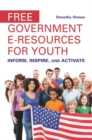 Free Government e-Resources for Youth : Inform, Inspire, and Activate - Book