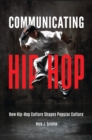 Communicating Hip-Hop : How Hip-Hop Culture Shapes Popular Culture - eBook
