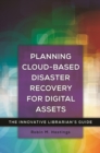 Planning Cloud-Based Disaster Recovery for Digital Assets : The Innovative Librarian's Guide - Book