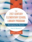 The 21st-Century Elementary School Library Program : Managing for Results - eBook