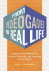 From Video Games to Real Life : Tapping into Minecraft to Inspire Creativity and Learning in the Library - Book