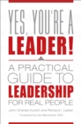 Yes, You're a Leader! : A Practical Guide to Leadership for Real People - eBook