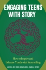 Engaging Teens with Story : How to Inspire and Educate Youth with Storytelling - eBook