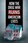 How the Drug War Ruins American Lives - eBook