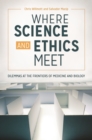 Where Science and Ethics Meet : Dilemmas at the Frontiers of Medicine and Biology - eBook