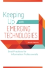 Keeping Up with Emerging Technologies : Best Practices for Information Professionals - eBook