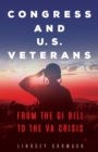 Congress and U.S. Veterans : From the GI Bill to the VA Crisis - Book