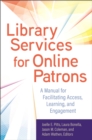 Library Services for Online Patrons : A Manual for Facilitating Access, Learning, and Engagement - eBook