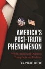 America's Post-Truth Phenomenon : When Feelings and Opinions Trump Facts and Evidence - Book