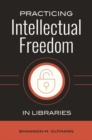 Practicing Intellectual Freedom in Libraries - Book