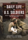 Daily Life of U.S. Soldiers : From the American Revolution to the Iraq War [3 volumes] - Book